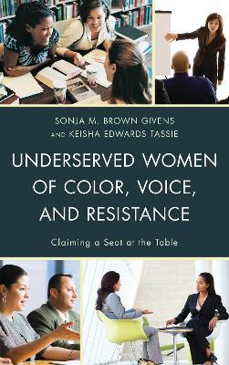 Underserved Women of Color, Voice, and Resistance: Claiming a Seat at the Table - cover