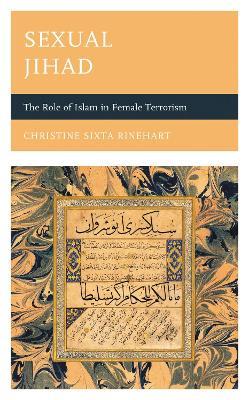 Sexual Jihad: The Role of Islam in Female Terrorism - Christine Sixta Rinehart - cover