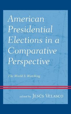 American Presidential Elections in a Comparative Perspective: The World Is Watching - cover
