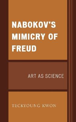 Nabokov's Mimicry of Freud: Art as Science - Teckyoung Kwon - cover