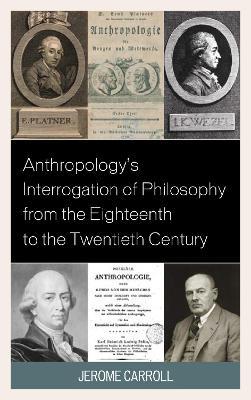 Anthropology's Interrogation of Philosophy from the Eighteenth to the Twentieth Century - Jerome Fanning Marsden Carroll - cover