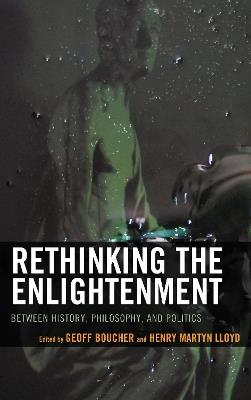 Rethinking the Enlightenment: Between History, Philosophy, and Politics - cover