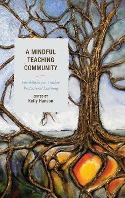 A Mindful Teaching Community: Possibilities for Teacher Professional Learning - cover
