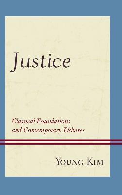 Justice: Classical Foundations and Contemporary Debates - Young Kim - cover
