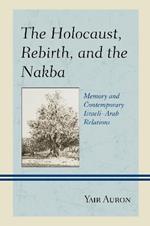 The Holocaust, Rebirth, and the Nakba: Memory and Contemporary Israeli-Arab Relations