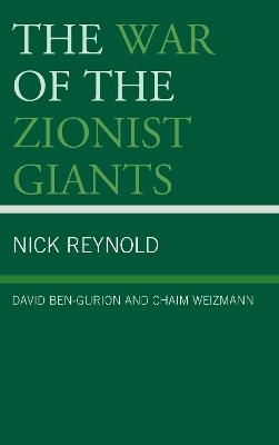 The War of the Zionist Giants: David Ben-Gurion and Chaim Weizmann - Nick Reynold - cover