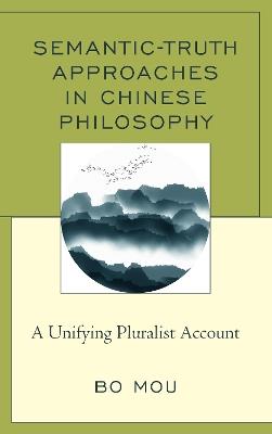 Semantic-Truth Approaches in Chinese Philosophy: A Unifying Pluralist Account - Bo Mou - cover