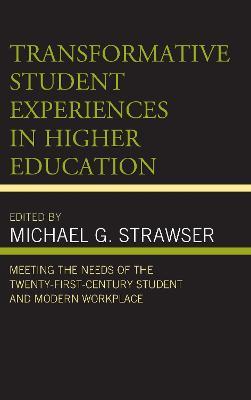 Transformative Student Experiences in Higher Education: Meeting the Needs of the Twenty-First Century Student and Modern Workplace - cover