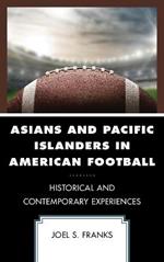 Asians and Pacific Islanders in American Football: Historical and Contemporary Experiences