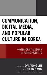 Communication, Digital Media, and Popular Culture in Korea: Contemporary Research and Future Prospects