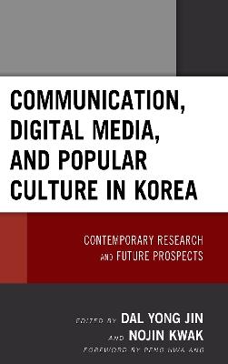 Communication, Digital Media, and Popular Culture in Korea: Contemporary Research and Future Prospects - cover