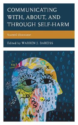Communicating With, About, and Through Self-Harm: Scarred Discourse - cover