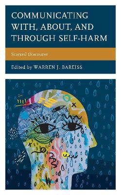 Communicating With, About, and Through Self-Harm: Scarred Discourse - cover