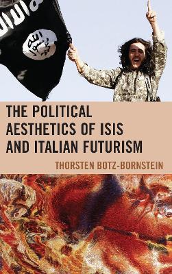 The Political Aesthetics of ISIS and Italian Futurism - Thorsten Botz-Bornstein - cover