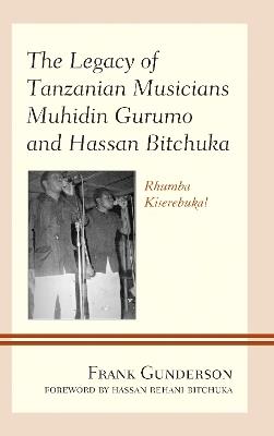 The Legacy of Tanzanian Musicians Muhidin Gurumo and Hassan Bitchuka: Rhumba Kiserebuka! - Frank Gunderson - cover