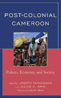 Post-Colonial Cameroon: Politics, Economy, and Society - cover