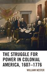 The Struggle for Power in Colonial America, 1607–1776