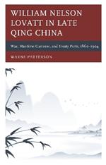 William Nelson Lovatt in Late Qing China: War, Maritime Customs, and Treaty Ports, 1860–1904