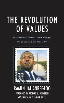 The Revolution of Values: The Origins of Martin Luther King Jr.’s Moral and Political Philosophy - Ramin Jahanbegloo - cover