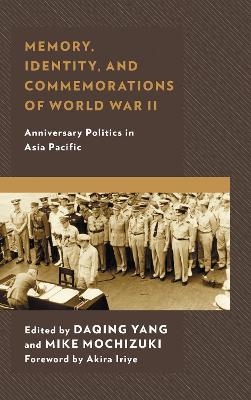 Memory, Identity, and Commemorations of World War II: Anniversary Politics in Asia Pacific - cover