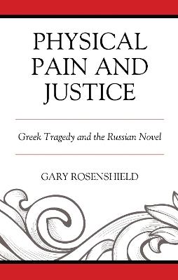 Physical Pain and Justice: Greek Tragedy and the Russian Novel - Gary Rosenshield - cover