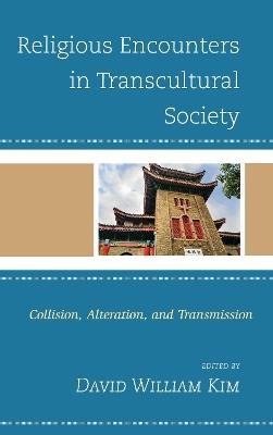 Religious Encounters in Transcultural Society: Collision, Alteration, and Transmission - cover