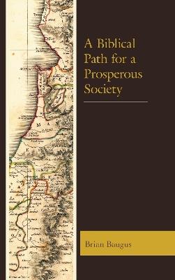 A Biblical Path for a Prosperous Society - Brian Baugus - cover