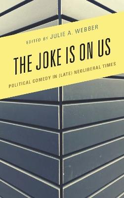 The Joke Is on Us: Political Comedy in (Late) Neoliberal Times - cover