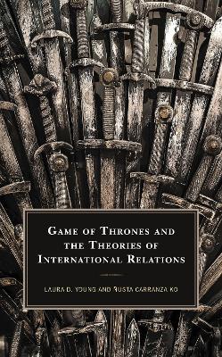 Game of Thrones and the Theories of International Relations - Laura D. Young,Ñusta Carranza Ko - cover