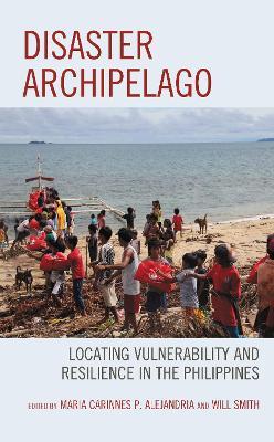 Disaster Archipelago: Locating Vulnerability and Resilience in the Philippines - cover
