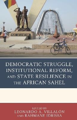 Democratic Struggle, Institutional Reform, and State Resilience in the African Sahel - cover