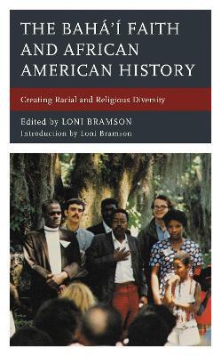 The Baha'i Faith and African American History: Creating Racial and Religious Diversity - cover