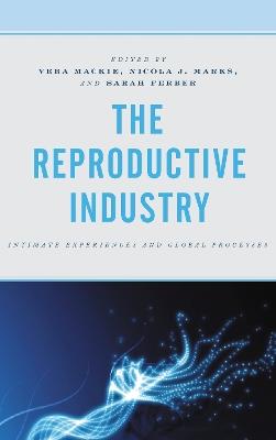 The Reproductive Industry: Intimate Experiences and Global Processes - cover