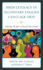 High Literacy in Secondary English Language Arts: Bridging the Gap to College and Career