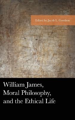 William James, Moral Philosophy, and the Ethical Life - cover