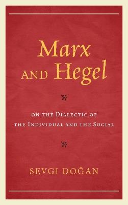 Marx and Hegel on the Dialectic of the Individual and the Social - Sevgi Dogan - cover