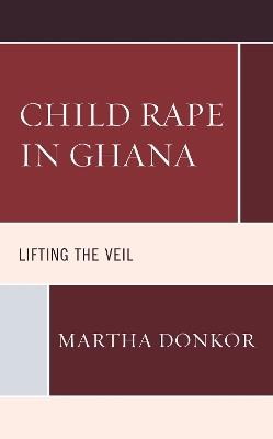 Child Rape in Ghana: Lifting the Veil - Martha Donkor - cover