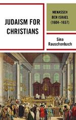 Judaism for Christians: Menasseh ben Israel (1604-1657)