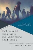 Posthumanist Readings in Dystopian Young Adult Fiction: Negotiating the Nature/Culture Divide