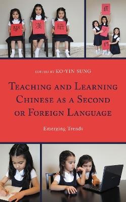 Teaching and Learning Chinese as a Second or Foreign Language: Emerging Trends - cover