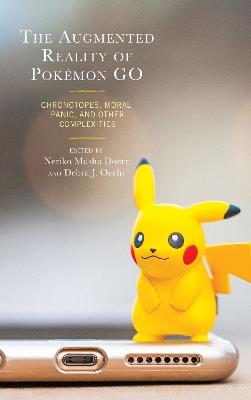 The Augmented Reality of Pokémon Go: Chronotopes, Moral Panic, and Other Complexities - cover