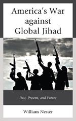 America’s War against Global Jihad: Past, Present, and Future