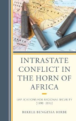 Intrastate Conflict in the Horn of Africa: Implications for Regional Security (1990-2016) - Bekele Bengessa Hirbe - cover