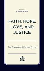 Faith, Hope, Love, and Justice: The Theological Virtues Today