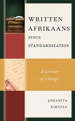 Written Afrikaans since Standardization: A Century of Change - Johanita Kirsten - cover