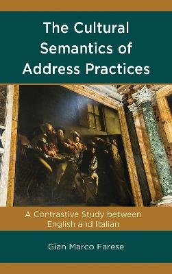 The Cultural Semantics of Address Practices: A Contrastive Study between English and Italian - Gian Marco Farese - cover