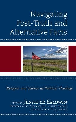 Navigating Post-Truth and Alternative Facts: Religion and Science as Political Theology - cover