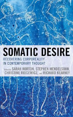 Somatic Desire: Recovering Corporeality in Contemporary Thought - cover