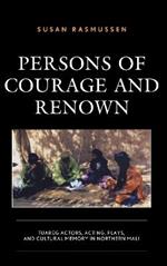 Persons of Courage and Renown: Tuareg Actors, Acting, Plays, and Cultural Memory in Northern Mali