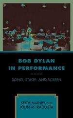 Bob Dylan in Performance: Song, Stage, and Screen
